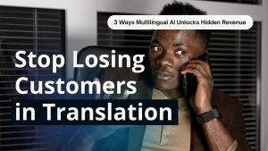 3 Ways Multilingual AI Unlocks Hidden Revenue
